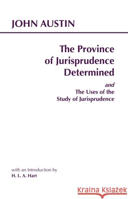 The Province of Jurisprudence Determined and The Uses of the Study of Jurisprudence John Austin 9780872204324