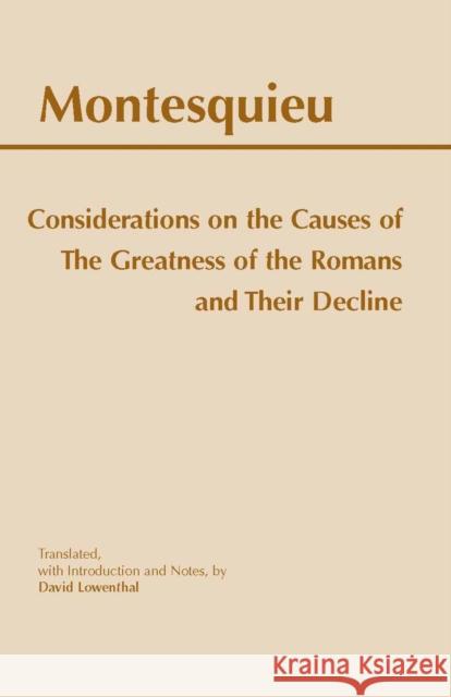 Considerations on the Causes of the Greatness of the Romans and their Decline Charles De Secondat,baron De Montesquieu David Lowenthal 9780872204966