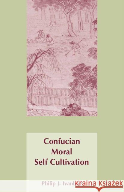 Confucian Moral Self Cultivation Philip J. Ivanhoe 9780872205086