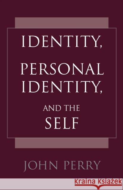 Identity, Personal Identity and the Self John Perry 9780872205208 Hackett Publishing Co, Inc