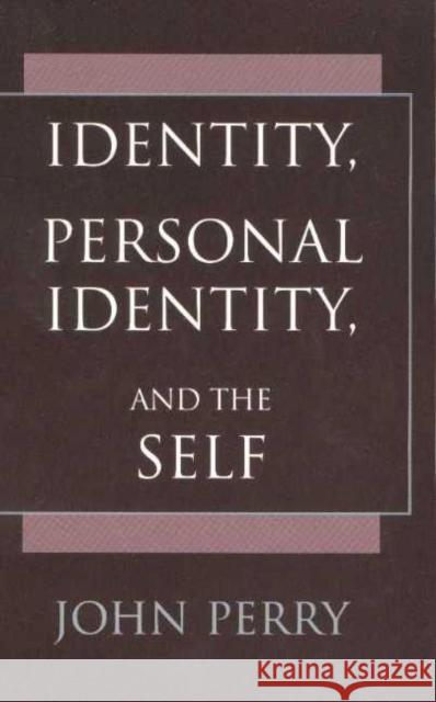 Identity, Personal Identity and the Self John Perry 9780872205215