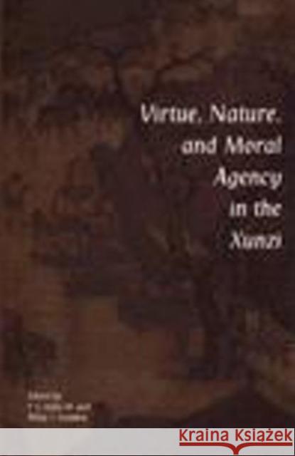 Virtue, Nature, and Moral Agency in the Xunzi T. C. Kline Philip J. Ivanhoe 9780872205239 HACKETT PUBLISHING CO, INC