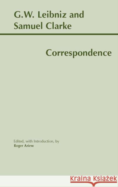 Leibniz and Clarke: Correspondence: Correspondence Roger Ariew 9780872205246 HACKETT PUBLISHING CO, INC