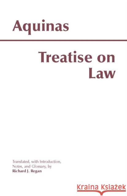 Treatise on Law Saint Thomas Aquinas Richard J. Regan 9780872205482 HACKETT PUBLISHING CO, INC