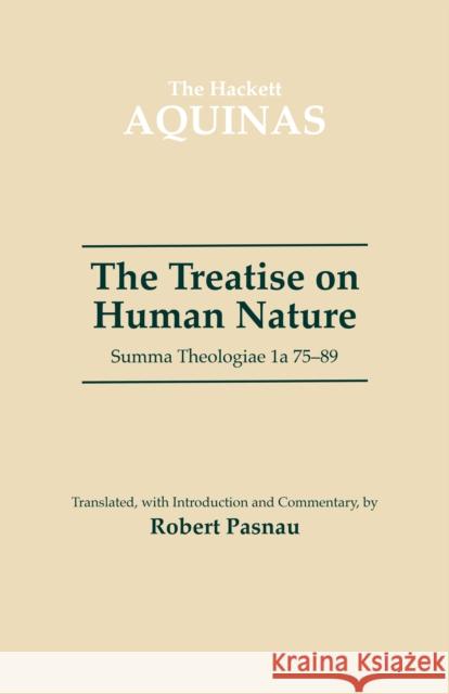 The Treatise on Human Nature: Summa Theologiae 1a 75-89 Thomas Aquinas 9780872206137