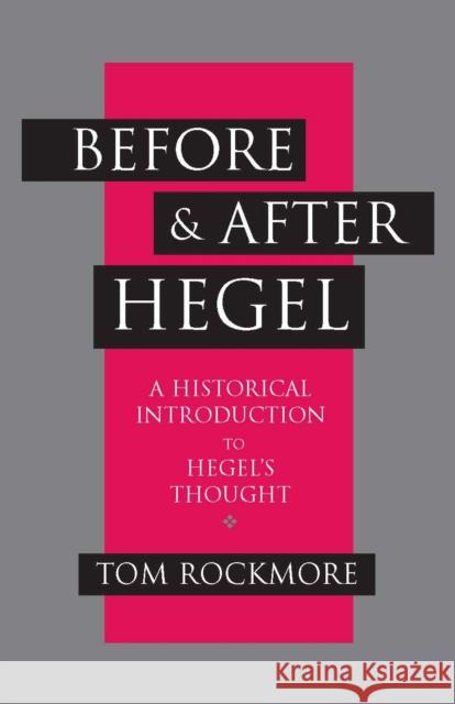 Before and after Hegel: A Historical Introduction to Hegel's Thought Tom Rockmore 9780872206472