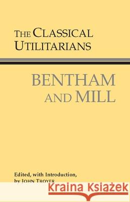 The Classical Utilitarians: Bentham And Mill John Stuart Mill 9780872206496 0