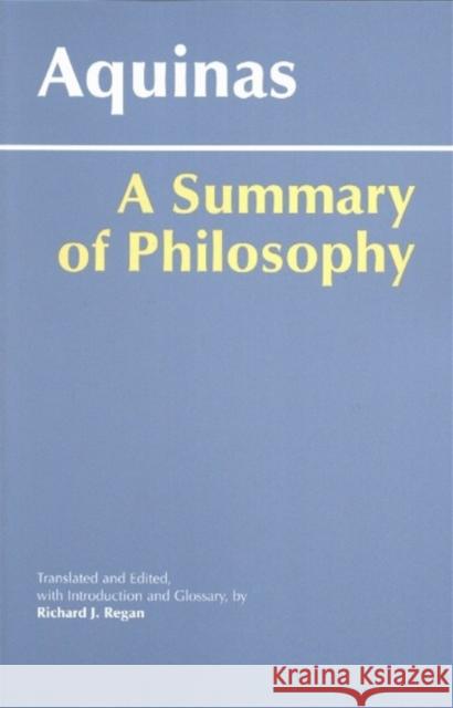A Summary of Philosophy Thomas Aquinas, Richard J. Regan, S. J. 9780872206588