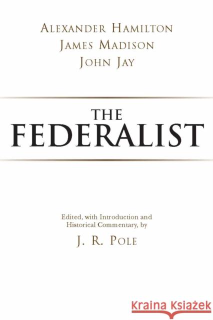 The Federalist Alexander Hamilton James Madison 9780872207110 HACKETT PUBLISHING CO, INC