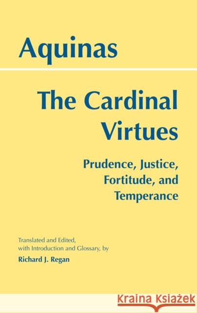 The Cardinal Virtues : Prudence, Justice, Fortitude, and Temperance  9780872207455 HACKETT PUBLISHING CO, INC