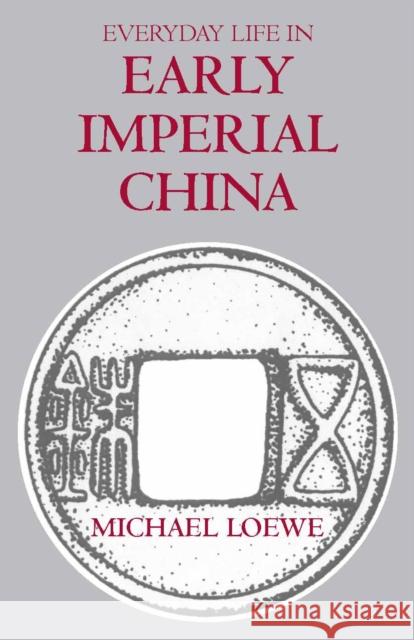 Everyday Life in Early Imperial China Michael Loewe 9780872207585 HACKETT PUBLISHING CO, INC