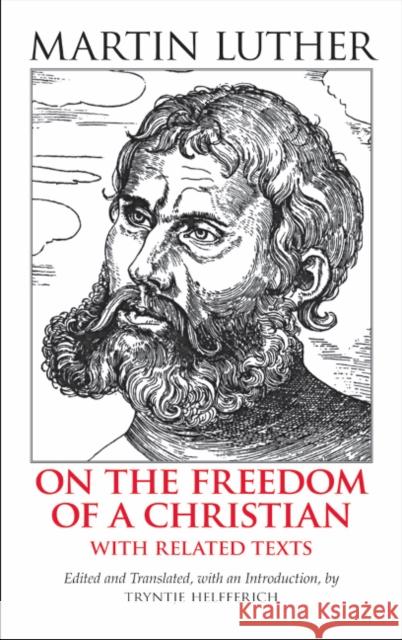 On the Freedom of a Christian : With Related Texts Martin Luther 9780872207677