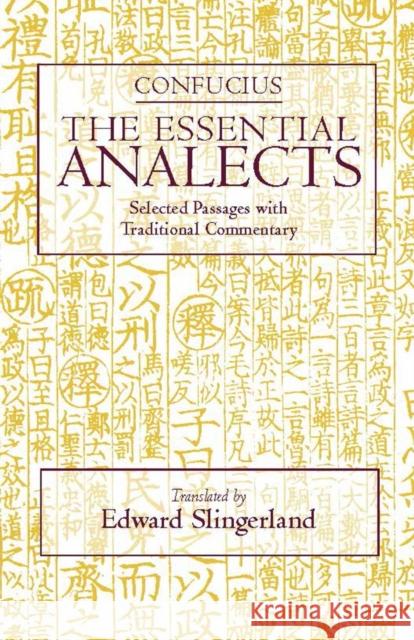 The Essential Analects: Selected Passages with Traditional Commentary Confucius 9780872207721