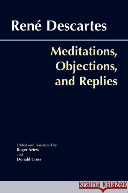 Meditations, Objections, and Replies Rene Descartes 9780872207981 Hackett Publishing Co, Inc