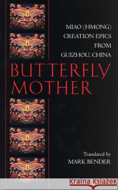 Butterfly Mother : Miao (Hmong) Creation Epics from Guizhou, China  9780872208490 HACKETT PUBLISHING CO, INC