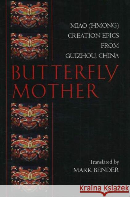 Butterfly Mother : Miao (Hmong) Creation Epics from Guizhou, China  9780872208506 HACKETT PUBLISHING CO, INC