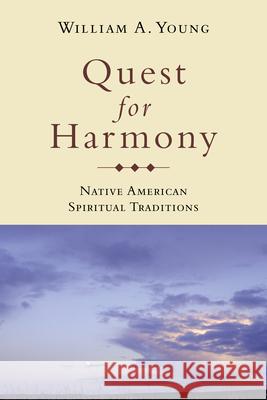 Quest for Harmony : Native American Spiritual Traditions William A. Young 9780872208612 HACKETT PUBLISHING CO, INC