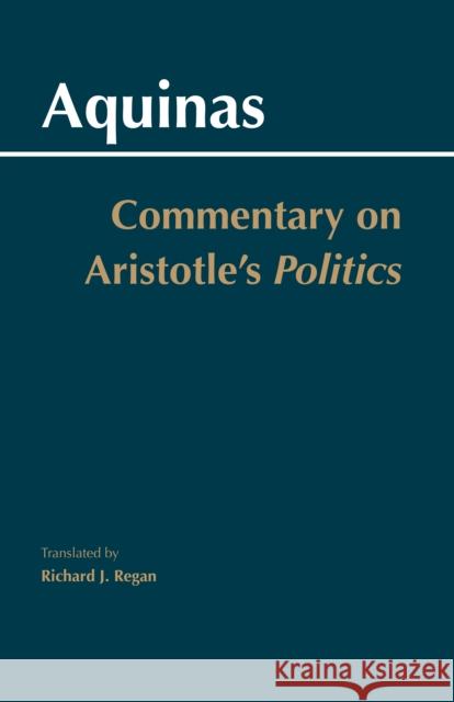 Commentary on Aristotle's Politics Saint Thomas Aquinas 9780872208698 HACKETT PUBLISHING CO, INC