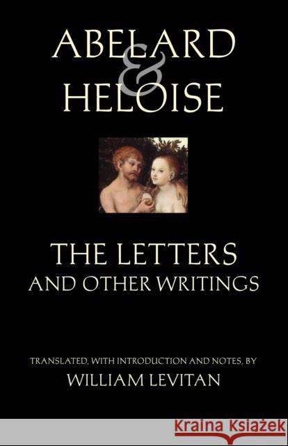 Abelard and Heloise: The Letters and Other Writings Peter Abelard Abbess Of The Paraclete Heloise 9780872208759 HACKETT PUBLISHING CO, INC