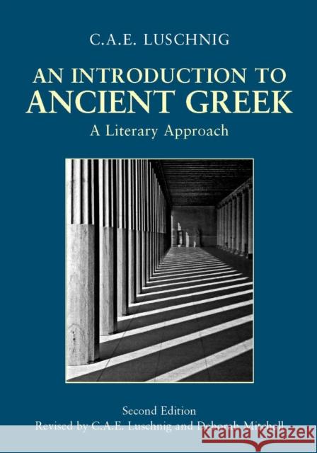 An Introduction to Ancient Greek : A Literary Approach C. A. E. Luschnig 9780872208896