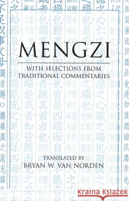 Mengzi : With Selections from Traditional Commentaries Bryan W. Van Norden 9780872209145 HACKETT PUBLISHING CO, INC