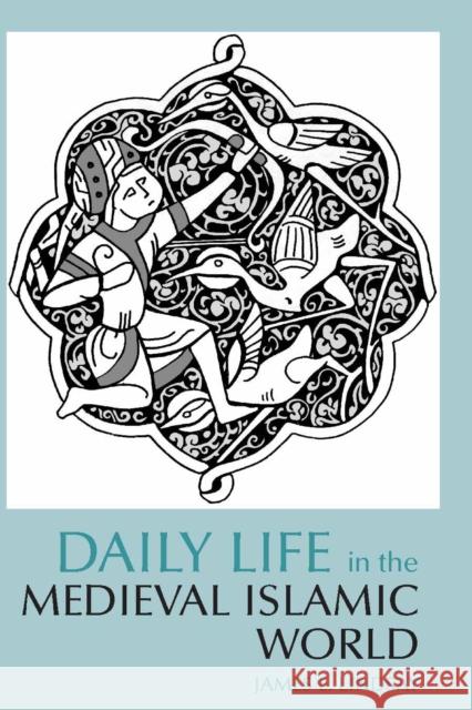 Daily Life in the Medieval Islamic World James Lindsay 9780872209343