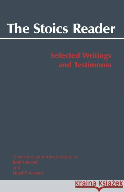 The Stoics Reader: Selected Writings and Testimonia Brad Inwood 9780872209527 HACKETT PUBLISHING CO, INC