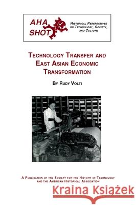 Technology Transfer and East Asian Economic Transformation Rudi Volti 9780872291270 American Historical Association