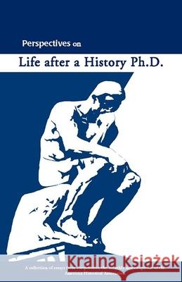 Perspectives on Life After a History PhD Richard Bond Pillarisetti Sudhir 9780872291454 American Historical Association