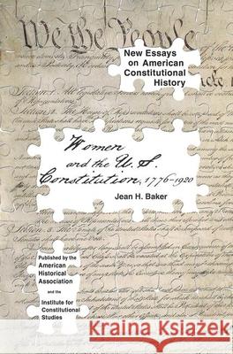 Women and the U.S. Constitution: 1776-1920 Jean H. Baker 9780872291638 American Historical Association