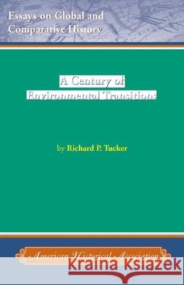 A Century of Environmental Transitions Richard P. Tucker 9780872291775 American Historical Association