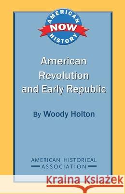 American Revolution and Early Republic Woody Holton 9780872291829