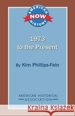 1973 to the Present Kim Phillips-Fein 9780872291881 American Historical Association