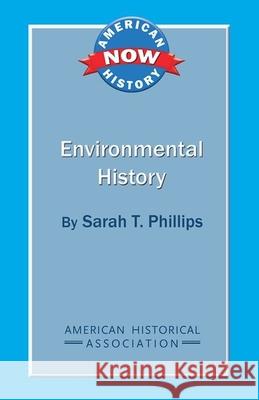 Environmental History Sarah T. Phillips 9780872291935 American Historical Association