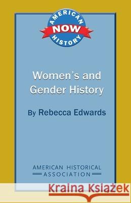 Women's and Gender History Rebecca Edwards 9780872291959 American Historical Association