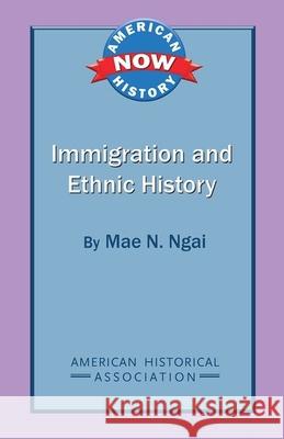 Immigration and Ethnic History Mae M. Ngai 9780872291966