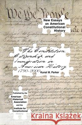 The Constitution, Citizenship, and Immigration in American History, 1790 to 2000 Parker, Kunal M. 9780872291997