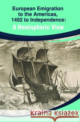 European Emigration to the Americas: 1492 to Independence: A Hemispheric View Eric Hinderaker Rebecca Horn 9780872292871