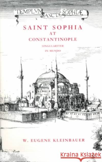 Saint Sophia at Constantinople W. Eugene Kleinbauer 9780872331235 Bauhan Pub