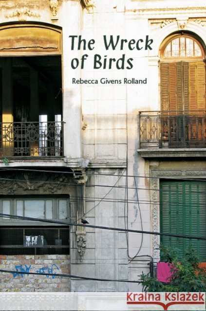 The Wreck of Birds Rebecca Givens Rolland 9780872331549