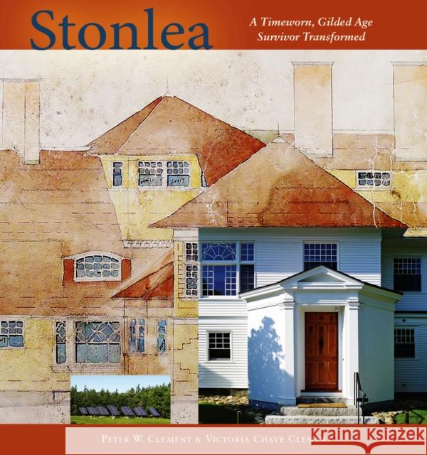 Stonlea: A Timeworn, Gilded Age Survivor Transformed Clement, Peter W. 9780872331792