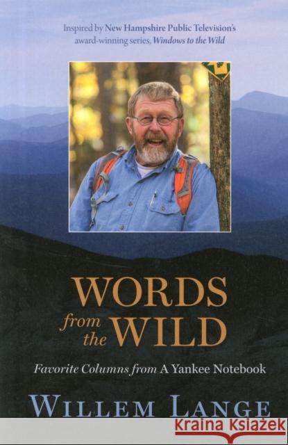 Words from the Wild: Favorite Columns from a Yankee Notebook Willem Lange 9780872332157 Bauhan Pub