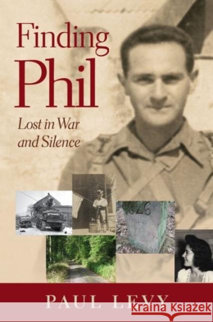 Finding Phil: Lost in War and Silence Paul Levy 9780872332249 Bauhan Pub