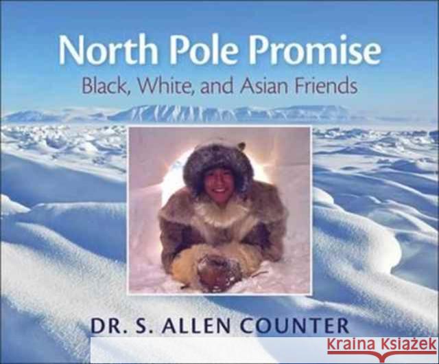 North Pole Promise: Black, White, and Inuit Friends S. Allen Counter 9780872332461