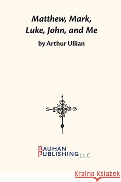 Matthew, Mark, Luke, John...and Me: Growing Up Jewish in a Christian World Ullian, Arthur 9780872333246 Bauhan Pub
