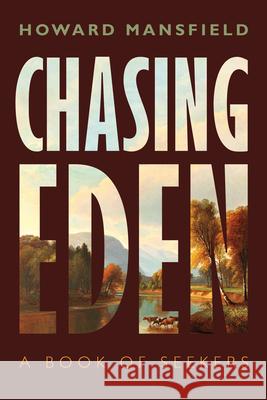 Chasing Eden: A Book of Seekers Howard Mansfield 9780872333505 Bauhan Pub