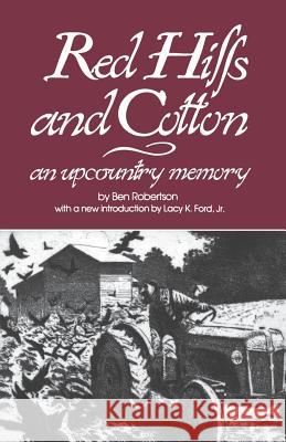 Red Hills and Cotton: An Upcountry Memory Ben Robertson Lacy K. Ford 9780872493063