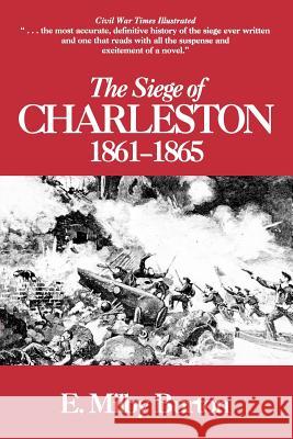 The Siege of Charleston, 1861-1865 Burton, E. Milby 9780872493452 University of South Carolina Press