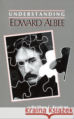 Understanding Edward Albee Matthew Charles Roudane Matthew J. Bruccoli 9780872495036