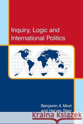 Inquiry, Logic and International Politics Most, Benjamin A. 9780872496309 University of South Carolina Press